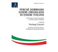 Perché dobbiamo essere orgogliosi di essere italiani. Trentacinque studiosi analizzano la nostra identità nazionale