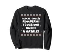 Perchè dovete rompermi i coglioni Anche a Natale? Felpa