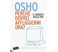 Perché dovrei affliggermi ora? Il segreto dello zen