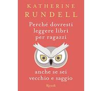 Perché dovresti leggere libri per ragazzi anche se sei vecchio e saggio