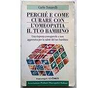 Perché e come curare con l'omeopatia il tuo bambino. Una risposta consapevole e non aggressiva alla salute del tuo bambino