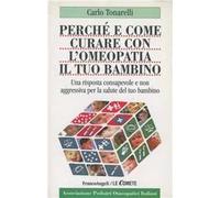 Perché e come curare con l'omeopatia il tuo bambino. Una risposta consapevole e non aggressiva alla salute del tuo bambino