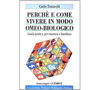 Perché e come vivere in modo omeo-biologico. Guida pratica per mamma e bambino