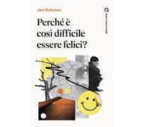 Perché è così difficile essere felici?
