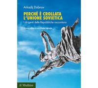 Perché è crollata l'Unione Sovietica. I dirigenti delle Repubbliche raccontano