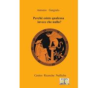 Perchè esiste qualcosa invece che nulla?