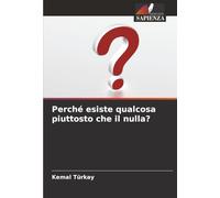 Perché esiste qualcosa piuttosto che il nulla?