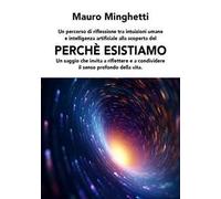 Perché esistiamo. Un saggio che invita a riflettere e condividere il senso profondo della vita