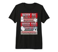 perché Essere Normali Quando puoi Essere paranormale Funny Ghost Hunter Maglietta Premium
