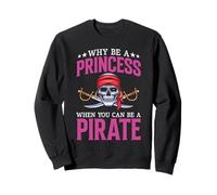perché Essere Principessa Quando puoi Essere Pirata Felpa