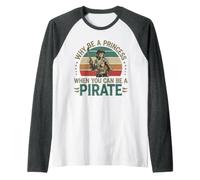 perché Essere Una Principessa Quando puoi Essere Una Donna Pirata Maglia con Maniche Raglan