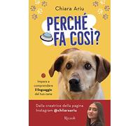 Perché fa così? Impara a comprendere il linguaggio del tuo cane