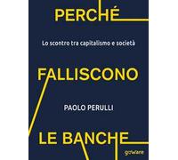 Perché falliscono le banche. Lo scontro tra capitalismo e società