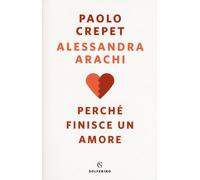Perché finisce un amore - Crepet Paolo, Arachi Alessandra