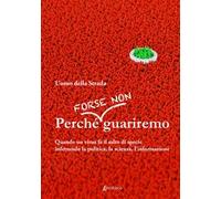 Perché forse non guariremo. Quando un virus fa il salto di specie infettando la politica, la scienza, l'informazione