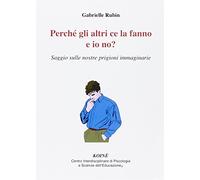 Libro Perch gli altri ce la fanno e io no? Saggio sulle nostre prigioni immaginarie - editore: Koin Centro Psicologia - anno: 2014
