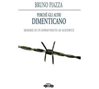 Perché gli altri dimenticano. Memorie di un sopravvissuto ad Auschwitz