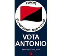Perché gli anarchici non votano. Vota Antonio