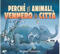 Perché gli animali vennero in città. Ediz. a colori
