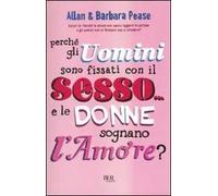 Perché gli uomini sono fissati con il sesso... e le donne sognano l'amore?