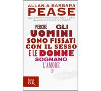 Perché gli uomini sono fissati con il sesso... e le donne sognano l'amore?