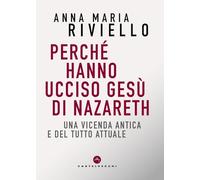 Perché hanno ucciso Gesù di Nazareth. Una vicenda antica e del tutto attuale