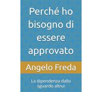 Perché ho bisogno di essere approvato: La dipendenza dallo sguardo altrui: 35