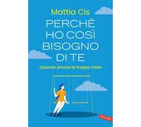 Perché ho così bisogno di te. Quando amare fa troppo male