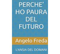 PERCHE’ HO PAURA DEL FUTURO: L’ANSIA DEL DOMANI