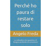 Perché ho paura di restare solo: La solitudine che spaventa e Il bisogno profondo di comunione: 43