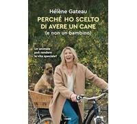 Libri Gateau Hélène - Perche Ho Scelto Di Avere Un Cane (E Non Un Bambino)
