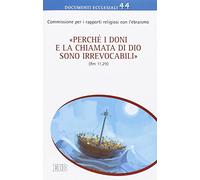«Perché i doni e la chiamata di Dio sono irrevocabili» (Rm 11,29). Riflessioni su questioni teologiche attinenti alle relazioni cattolico-ebraiche