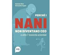 Perché i nani non diventano CEO e altre 7 tossicità aziendali