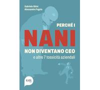 Perché i nani non diventano CEO e altre 7 tossicità aziendali - Ghini Gabr...