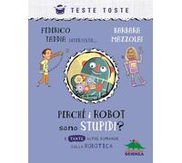Perché i robot sono stupidi? E tante altre domande sulla robotica
