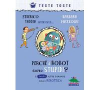 Perchè i robot sono stupidi? E tante altre domande sulla robotica
