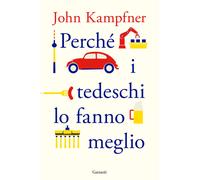 Perché i tedeschi lo fanno meglio - Kampfner John
