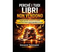 PERCHÉ I TUOI LIBRI NON VENDONO: Scopri perché restano invisibili e come farsi notare senza spendere un euro
