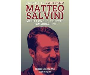 Perché il Capitano Matteo Salvini merita Onore, Fiducia e Ammirazione