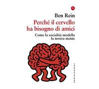 Perché il cervello ha bisogno di amici. Come la socialità modella la nostra mente