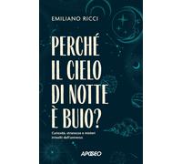 Perché il cielo di notte è buio? Curiosità, stranezze e misteri irrisolti ...