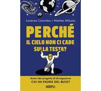 PERCHE' IL CIELO NON CI CADE SULLA TESTA? - COLOMBO LORENZO, MILUZIO MATTEO -