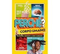 Perché? il corpo umano. Incredibili risposte a ogni curiosità - Towler Paige