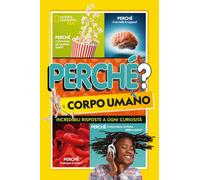 Perché? il corpo umano. Incredibili risposte a ogni curiosità - Towler Paige