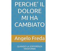 PERCHE’ IL DOLORE MI HA CAMBIATO: QUANDO LA SOFFERENZA TRASFORMA