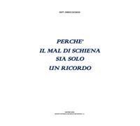 Perche' il Mal di Schiena Sia Solo un Ricordo - [Delmiglio Editore]