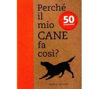 Perché il mio cane fa così? 50 domande