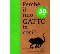 Perché il mio gatto fa così? 50 domande