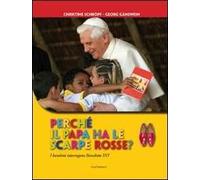 Perché il papa ha le scarpe rosse? I bambini interrogano Benedetto XVI. Ediz. illustrata