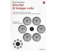 Perché il tempo vola e perché la felicità è un lampo e quando ci annoiamo le ore non passano mai
